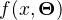 $f(x,\boldsymbol \Theta)$