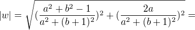 $|w|=\sqrt{(\frac{a^2+b^2-1}{a^2+(b+1)^2})^2+(\frac{2a}{a^2+(b+1)^2})^2}=$