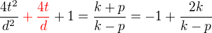 $\frac{4t^{2}}{d^{2}}\color{red}+\frac{4t}{d}\color{black}+1=\frac{k+p}{k-p}=-1+\frac{2k}{k-p}$
