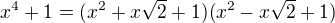 $x^{4}+1=(x^{2}+x\sqrt{2}+1)(x^{2}-x\sqrt{2}+1)$