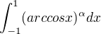 $\int_{-1}^{1}(arccos x)^\alpha dx $