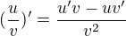 $(\frac {u}{v})^{\prime} = \frac {u^{\prime}v - uv^{\prime}}{v^2}$