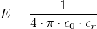 $E=\frac{1}{4\cdot\pi\cdot\epsilon_{0}\cdot\epsilon_{r}}$