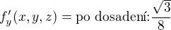 $f'_{y}(x,y,z)=\text{po dosaden�:}\frac{\sqrt{3}}{8}$