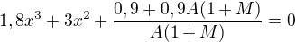 $1,8x^3 + 3x^2 + \frac{0,9 + 0,9A(1+M)}{A(1+M)} = 0$