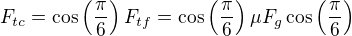 $F_{tc}=\cos \left( \frac{\pi}{6}\right)F_{tf}=\cos \left( \frac{\pi}{6}\right)\mu F_g \cos \left(\frac{\pi}{6}\right)$