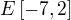 $E\left[ -7,2\right]$