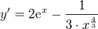 $y' = 2\mathrm{e}^{x} -\frac{1}{3\cdot {x}^{\frac{4}{3}}} $