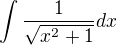 $\int \frac{1}{\sqrt{x^2+1}}dx$