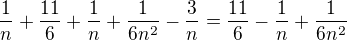 kopírovat do textarea $\frac 1n + \frac {11}6 +\frac 1n +\frac 1{6n^2}-\frac 3n=\frac {11}6 -\frac 1n +\frac 1{6n^2}$