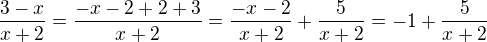 $\frac{3-x}{x+2}=\frac{-x-2+2+3}{x+2}=\frac{-x-2}{x+2}+\frac5{x+2}=-1+\frac5{x+2}$