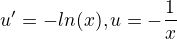 $u'=-ln(x), u = -\frac{1}{x}$