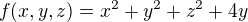 $f(x,y,z) = x^2 +y^2 + z^2 + 4y $