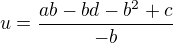 $u=\frac{ab-bd-b^{2}+c}{-b}$