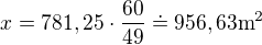 $x=781,25\cdot \frac{60}{49}\doteq 956,63 \text{m}^2$
