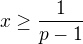 $x \ge \frac{1}{p-1}$