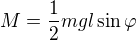 $M=\frac12mgl\sin \varphi $
