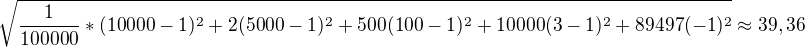 $\sqrt{\frac{1}{100000}*(10000-1)^{2}+2(5000-1)^{2}+ 500(100-1)^{2}+ 10000(3-1)^{2}+89497(-1)^{2}}\approx 39,36$