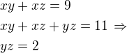 $xy+xz=9\nlxy+xz+yz=11\,\Rightarrow\nlyz=2$
