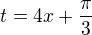 $t=4x+\frac{\pi}{3}$