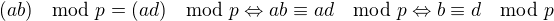 $(ab)\mod p=(ad)\mod p\Leftrightarrow ab\equiv ad\mod p\Leftrightarrow b\equiv d\mod p$