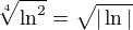 $\sqrt[4]{\ln^2}=\sqrt{|\ln|}$