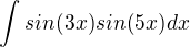 kopírovat do textarea $\int_{}^{}sin(3x)sin(5x)dx$
