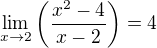 $\lim_{x\to 2}{\(\frac{x^2-4}{x-2}\)}=4$