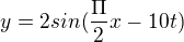 $y=2sin (\frac{\Pi }{2} x - 10t) $