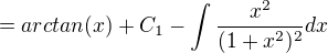 $=arctan(x)+C_{1}-\int\frac{x^{2}}{(1+x^{2})^{2}}dx$