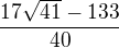 $\frac{17\sqrt{41}-133}{40}$