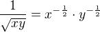 $\frac{1}{\sqrt{xy}}=x^{-\frac 12}\cdot y^{-\frac 12}$