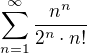 $\sum_{n=1}^{\infty }\frac{n^{n}}{2^{n}\cdot n!}$