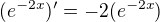 $(e^{-2x})^{\prime}=-2(e^{-2x})$
