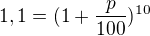 $1,1=(1+\frac{p}{100})^{10}$