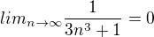 $lim_{n\to\infty}\frac1{3n^3+1}=0$