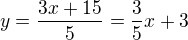 $y=\frac{3x+15}5=\frac35x+3$