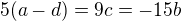 $5(a-d)=9c=-15b$