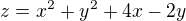 $z=x^{2}+y^{2}+4x-2y$