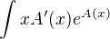 $\int_{}^{}xA'(x)e^{A(x)}$