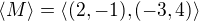 $\langle M\rangle =\langle(2,-1), (-3,4)\rangle$
