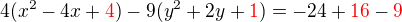 $4(x^2-4x+\color{red}4\color{black})-9(y^2+2y+\color{red}1\color{black})=-24+\color{red}16\color{black}-\color{red}9\color{black}$