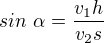 $sin\text{ }\alpha =\frac{v_{1}h}{v_{2}s}$