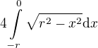 $4\int\limits_{-r}^0\sqrt{r^2-x^2}\mathrm{d}x$