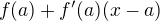 $f(a) +f'(a)(x-a)$