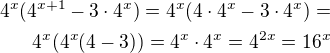 $4^x(4^{x+1}-3\cdot 4^x)=4^x(4\cdot 4^x-3\cdot 4^x)=\\4^x(4^x(4-3))=4^x\cdot 4^x=4^{2x}=16^x$