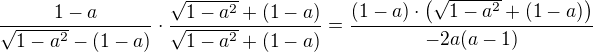 $\frac{1-a}{\sqrt{1-a^2}-(1-a)}\cdot\frac{\sqrt{1-a^2}+(1-a)}{\sqrt{1-a^2}+(1-a)}=\frac{\(1-a \) \cdot \(\sqrt{1-a^2}+(1-a) \)}{-2a(a-1)}$