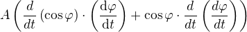 $A\(\frac{d}{dt}\(\cos \varphi\)\cdot \(\frac{\d \varphi}{\d t}\)+\cos \varphi \cdot \frac{d}{dt}\(\frac{d\varphi}{dt}\)\)$