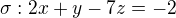 $\sigma :2x+y-7z=-2$