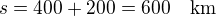 $s=400+200=600\quad\rm{km}$